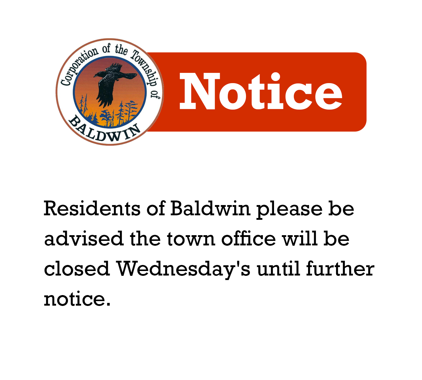 Residents of Baldwin please be advised the town office will be closed Wednesday's until further notice.